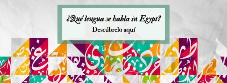 ¿Qué lengua se habla en Egipto: Descúbrelo aquí
